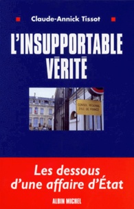 Claude-Annick Tissot - L'Insupportable Verite. Les Aventures Extraordinaires D'Une Ingenue En Politique.