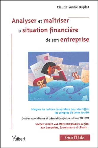 Claude-Annie Duplat - Analyser et maîtriser la situation financière de son entreprise.