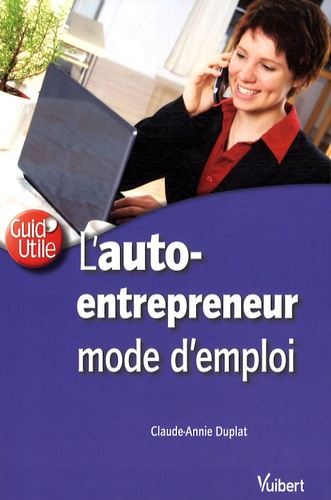 Claude-Annie Duplat - L'auto-entrepreneur - Mode d'emploi.
