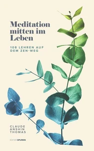 Meditation mitten im Leben: 108 Lehren auf dem Zen-Weg