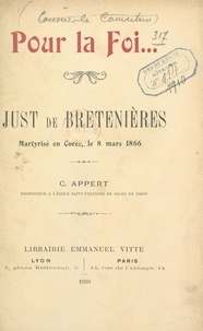 Claude Appert et  Pierre - Pour la foi... Un témoin de Jésus-Christ au XIXe siècle : Just de Bretenières, martyrisé en Corée le 8 mars 1866.