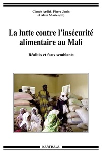Claude Arditi et Pierre Janin - La lutte contre l'insécurité alimentaire au Mali - Réalités et faux semblants.