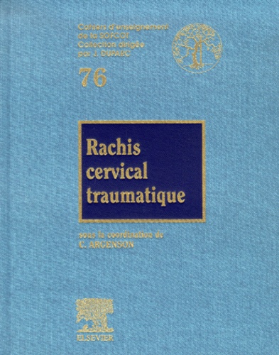 Claude Argenson et  Collectif - Rachis cervical traumatique.