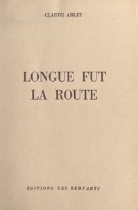 Claude Arlet - Longue fut la route.