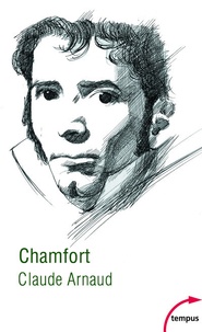 Claude Arnaud - Chamfort - Biographie, suivie de soixante-dix maximes, anecdotes, mots et dialogues inédits, ou jamais réédités.