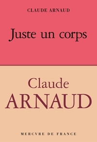 Claude Arnaud - Juste un corps.