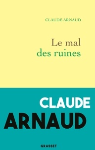 Claude Arnaud - Le mal des ruines.