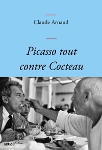 Claude Arnaud - Picasso tout contre Cocteau.