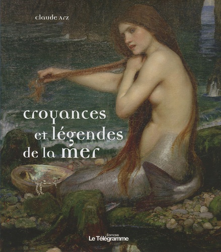 Claude Arz - Croyances et légendes de la mer.