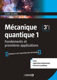 Claude Aslangul - Mécanique quantique - Tome 1, Fondements et premières applications.