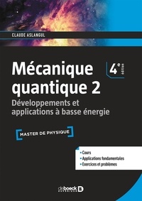 Claude Aslangul - Mécanique quantique - Tome 2, Développements et applications à basse énergie.