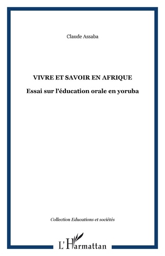 Claude Assaba - Vivre et savoir en afrique - Essai sur l'éducation orale en yoruba.