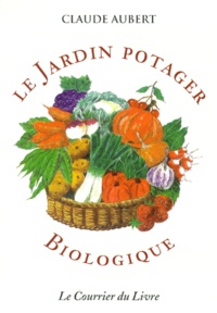 Claude Aubert - Le Jardin Potager Biologique. 4eme Edition.