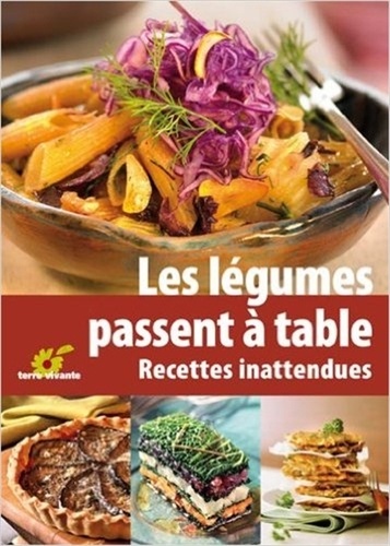 Claude Aubert et Patricia Beucher - Les légumes passent à table - Recettes inattendues.