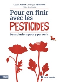 Claude Aubert et François Veillerette - Pour en finir avec les pesticides - Des solutions pour y parvenir.