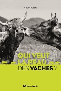 Claude Aubert - Qui veut la peau des vaches ?.