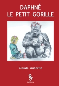 Claude Aubertin - Daphné le petit gorille.