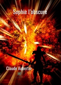 Claude Aubertin - Sophie l'obscure.