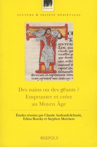 Claude Audrault-Schmitt et Edina Bozoky - Des nains ou des géants ? - Emprunter et créer au Moyen Age.