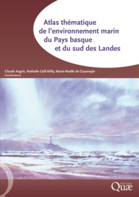 Claude Augris et Nathalie Caill-Milly - Atlas thématique de l'environnement marin du Pays basque et du sud des Landes.