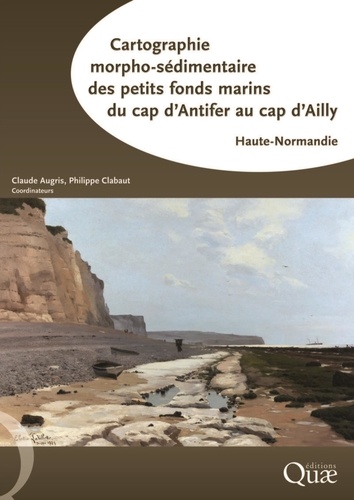 Claude Augris et Philippe Clabaut - Cartographie morpho-sédimentaire des petits fonds marins du cap d'Antifer au cap d'Ailly - Haute-Normandie.