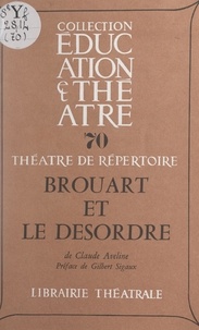 Claude Aveline et Gilbert Sigaux - Brouart et le désordre - Pièce en deux parties.