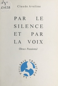 Claude Aveline - Par le silence et par la voix : deux passions.