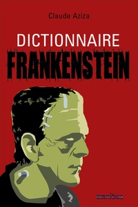 Claude Aziza - Dictionnaire Frankenstein.