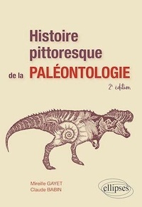Claude Babin et Mireille Gayet - Histoire pittoresque de la paléontologie.