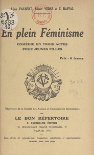 Claude Baival et Léon Valbert - En plein féminisme - Comédie en trois actes, pour jeunes filles.