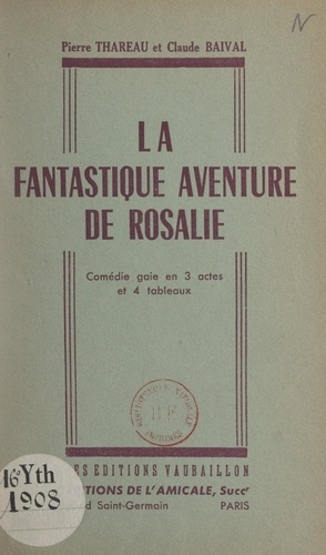 La fantastique aventure de Rosalie. Comédie gaie en 3 actes et 4 tableaux