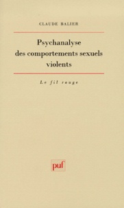Claude Balier - Psychanalyse Des Comportements Sexuels Violents. Une Pathologie De L'Inachevement.