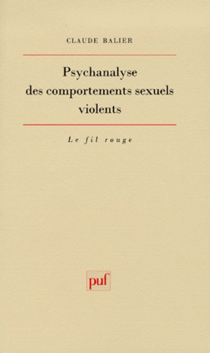 Claude Balier - Psychanalyse Des Comportements Sexuels Violents. Une Pathologie De L'Inachevement.