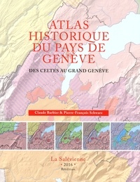 Claude Barbier et Pierre-François Schwarz - Atlas historique du Pays de Genève - Des Celtes au Grand Genève.