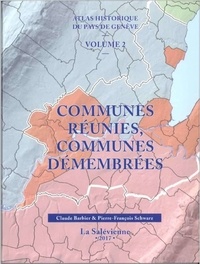 Claude Barbier et Pierre-François Schwarz - Atlas historique du Pays de Genève - Tome 2, Communes réunies, communes démembrées.