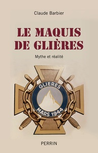 Claude Barbier - Le maquis de Glières - Mythe et réalité.
