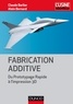 Claude Barlier et Alain Bernard - Fabrication additive.