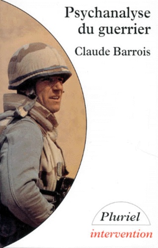 Claude Barrois - Psychanalyse du guerrier.