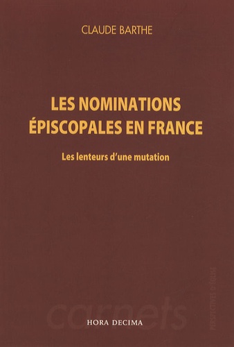Claude Barthe - Les nominations épiscopales en France - Les lenteurs d'une mutation.