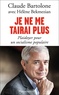 Claude Bartolone - Je ne me tairai plus - Plaidoyer pour un socialisme populaire.