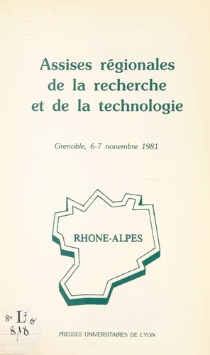 Assises régionales de la recherche et de la technologie. Rhône-Alpes : Grenoble, 6-7 novembre 1981