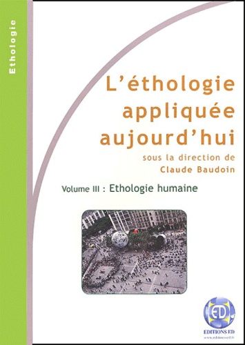 Claude Baudoin et  Collectif - L'éthologie appliquée - Volume 3, Ethologie humaine.