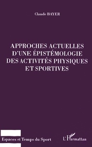 Claude Bayer - Approches actuelles d'une épistémologie des activités physiques et sportives.