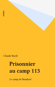 Claude Baylé - Prisonnier au camp 113 - Le camp de Boudarel.