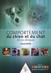 Claude Béata - Comportement du chien et du chat - 20 cas cliniques.