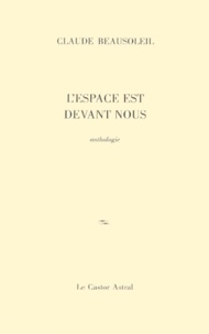 Claude Beausoleil - L'Espace Est Devant Nous. Anthologie.