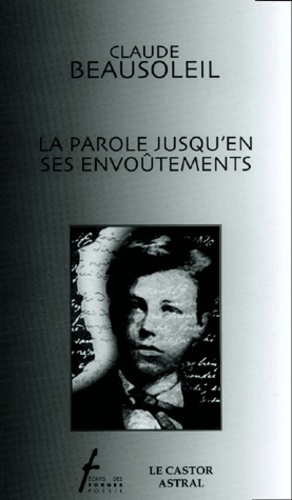 Claude Beausoleil - La Parole Jusqu'En Ses Envoutements.