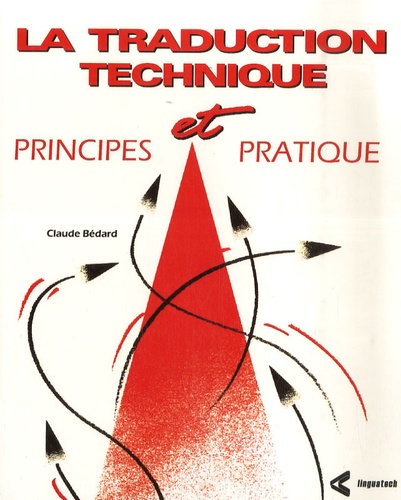 Claude Bédard - La traduction technique : principes et pratique.