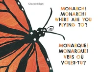 Monarch! Monarch! Where Are You Flying To?  -   Monarque! Monarque! Vers où voles-tu?