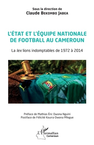 L'Etat et l'équipe nationale de football au Cameroun. La lex lions indomptables de 1972 à 2014